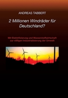 2 Millionen Windräder für Deutschland?: Mit Elektrifizierung und Wasserstoffwirtschaft zur völligen Industrialisierung der Umwelt (German Edition) 3384547438 Book Cover