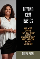 Beyond CRM Basics: An MVP Guide to Expand Your Knowledge and Grow Your Career 1978341938 Book Cover