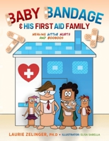 Baby Bandage and His First Aid Family: Healing Little Hurts and Booboos 161599730X Book Cover