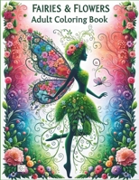 Fairies & Flowers Adult Coloring Book: 50 Beautiful Fairy Topiary Designs for Relaxation and Stress Relief B0CWJ9CQWD Book Cover