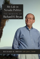 My Life in Nevada Politics: The Memoirs of Richard H. Bryan 1647791758 Book Cover