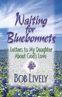 Waiting For Bluebonnets: Letters To My Daughter About God's Love 0687346509 Book Cover