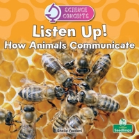 Listen Up! How Animals Communicate (Science Concepts) 1039890504 Book Cover