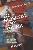 To Moscow ... by trunk (Theatre) B0CTCXZLNW Book Cover