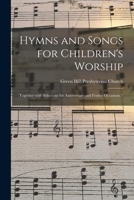 Hymns and Songs for Children's Worship: Together With Selections for Anniversary and Festive Occasions / 1015353118 Book Cover