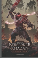 The First Berserker Khazan Game Guide: Ultimate Guide, Expert Strategies, Hidden Secrets and Boss Tactics for Dominating Every Battle B0F2TCP8FM Book Cover