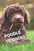 POODLE TRAINING: All the tips you need for a well-trained Poodle 1731006039 Book Cover