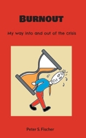 Burnout: My way into and out of the crisis 3758313422 Book Cover