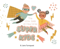 The Little Book On How To Be Super Kids B0BVYWLQ5P Book Cover