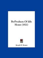 By-products of Idle Hours 1022737074 Book Cover