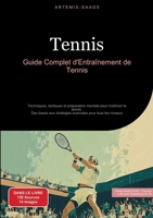 Tennis: Guide Complet d'Entraînement de Tennis: Techniques, tactiques et préparation mentale pour maîtriser le tennis - Des bases aux stratégies avancées pour tous les niveaux (French Edition) 3384485734 Book Cover