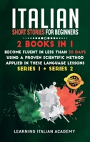 Italian Short Stories for Beginners: 2 Books in 1: Become Fluent in Less Than 30 Days Using a Proven Scientific Method Applied in These Language ... 1 + Series 2) 1801476098 Book Cover