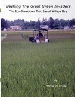 Bashing The Great Green Invaders: The Eco-Showdown That Saved Willapa Bay B096ZKBL31 Book Cover