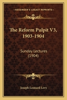 The Reform Pulpit V3, 1903-1904: Sunday Lectures 1120339006 Book Cover