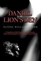 Daniel in the Lion's Den: A Compilation of Life-Changing Events Experienced at Detroit Receiving Hospital from the Eyes of a Patient Advocate 1467040975 Book Cover