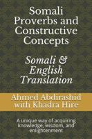 Somali Proverbs and Constructive Concepts: Somali & English Translation: A unique Way of Acquiring knowledge, Wisdom, and Enlightenment 199923295X Book Cover