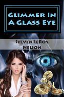 Glimmer In A Glass Eye (An Axel Hatchett Mystery) (Book 2) 1940469023 Book Cover