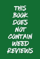 This Book Does Not Contain Weed Reviews: A Cannabis Logbook for Keeping Track of Different Strains, Their Effects, Symptoms Relieved and Ratings. 1653455241 Book Cover