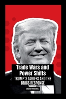 Trade Wars and Power Shifts: Trump's Tariffs and the BRICS Response 8611719425 Book Cover