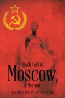 Black Girl in Moscow, a Memoir 1496924797 Book Cover