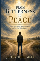 From Bitterness To Peace: Stories and Poems About Loss, Faith and the God Who Restores B0H1XZ5RPH Book Cover