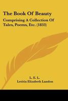 The Book Of Beauty: Comprising A Collection Of Tales, Poems, Etc. 1148644687 Book Cover