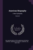 American Biography: A New Cyclopedia; Volume 9 1019291648 Book Cover