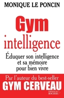 Gym intelligence: Eduquer son intelligence et sa mémoire pour bien vivre 2268043932 Book Cover