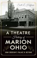 A Theatre History of Marion, Ohio: John Eberson's Palace & Beyond (Landmarks) 1626199507 Book Cover