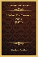 L'Enfant Du Carnaval, Part 1 (1802) 1166754634 Book Cover