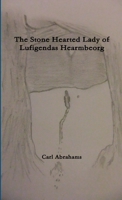 The Stone Hearted Lady of Lufigendas Hearmbeorg. 1291568514 Book Cover