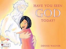 Have You Seen God Today? 1604625015 Book Cover