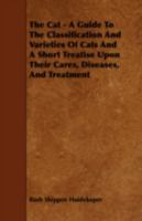 The Cat - A Guide to the Classification and Varieties of Cats and a Short Treatise Upon Their Cares, Diseases, and Treatment 1986520420 Book Cover