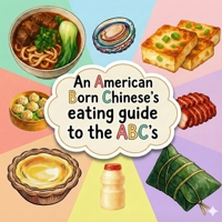An American Born Chinese's Eating Guide to the ABCs B0G5F18JKT Book Cover