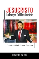 JESUCRISTO La imagen del Dios invisible: Espiritualidad Cristo Centrica (Spanish Edition) B0CMD8XXNQ Book Cover