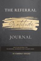 The Referral Gratitude Journal: The Gratitude Journal for the Referral Workbook and Planner Series 1737232529 Book Cover