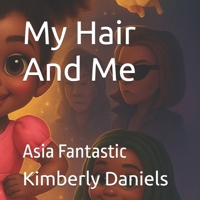 My Hair And Me: Asia Fantastic B0FQ3X8V1N Book Cover