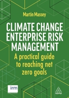 Climate Change Enterprise Risk Management: A Practical Guide to Reaching Net Zero Goals 1398608726 Book Cover