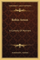ROBIN AROON A Comedy of Manners, 0548501343 Book Cover
