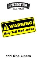 WARNING: May Tell Dad Jokes: 111 One Liners B0BL52F3VZ Book Cover