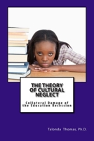 The Theory of Cultural Neglect: Collateral Damage of the Education Recession 1470065959 Book Cover