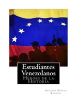 Estudiantes Venezolanos: Heroes de la Historia 1729548032 Book Cover