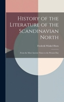 History of the Literature of the Scandinavian North: From the Most Ancient Times to the Present Day 1357564139 Book Cover