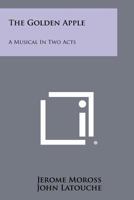 The Golden Apple: A Musical in Two Acts 1258348977 Book Cover