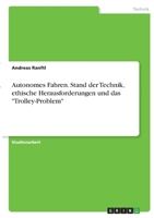 Autonomes Fahren. Stand der Technik, ethische Herausforderungen und das Trolley-Problem 3346418324 Book Cover