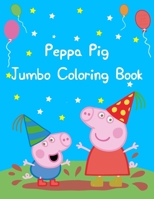 Peppa Pig Jumbo Coloring Book: Best Coloring Funny Activity Book for Childs 1676182667 Book Cover