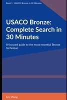 USACO Bronze: Complete Search in 30 Minutes: A focused guide to the most essential Bronze technique B0GYZL5R82 Book Cover