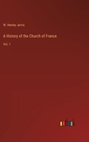 A History of the Church of France: Vol. 1 3368170686 Book Cover