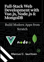 Full-Stack Web Development with Vue.js, Node.js & MongoDB: Build Modern Apps from Scratch B0FLFBGGDZ Book Cover