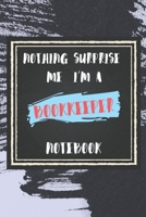 Nothing Surprise Me I'm A Bookkeeper: lined Notebook / Journal Gift, 110 Pages, 6x9, Soft Cover, Matte Finish, Funny Gift FOR Bookkeeper Appreciation Notebook For Coworkers, Boss, Friends... 1676322515 Book Cover